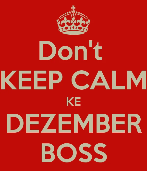 Dont Keep Calm Ke Dezember Boss 1